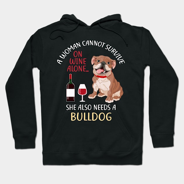 A Woman Cannot Survive On Wine Alone Bulldog Dog Lovers Hoodie by KittleAmandass